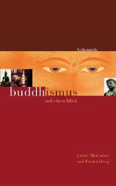 Buddhismus auf einen Blick: Lehre, Methoden und Entwicklung by Kulananda