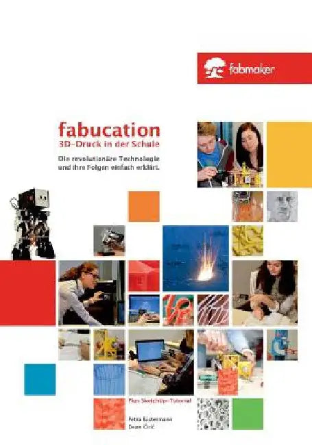 Fabucation. 3D-Druck in der Schule.: Die revolutionäre Technologie und ihre Folgen einfach erklärt. by Ciric, Dean