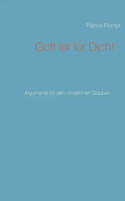 Gott ist für Dich!: Argumente für den christlichen Glauben by Patrick Rompf