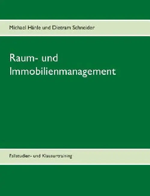 Raum- und Immobilienmanagement: Fallstudien- und Klausurtraining by Hänle, Michael