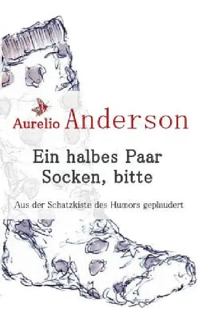 Ein halbes Paar Socken, bitte: Aus der Schatzkiste des Humors geplaudert by Anderson, Aurelio