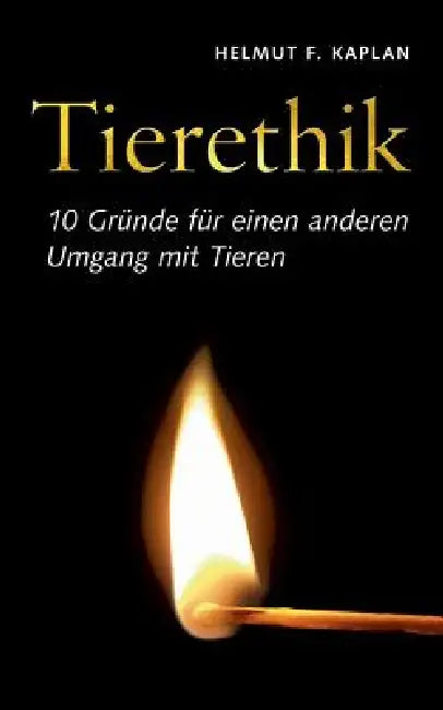 Tierethik: 10 Gründe für einen anderen Umgang mit Tieren by Helmut F. Kaplan