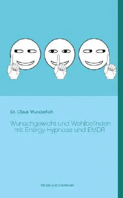 Wunschgewicht und Wohlbefinden mit Energy-Hypnose und EMDR by Wunderlich, Claus