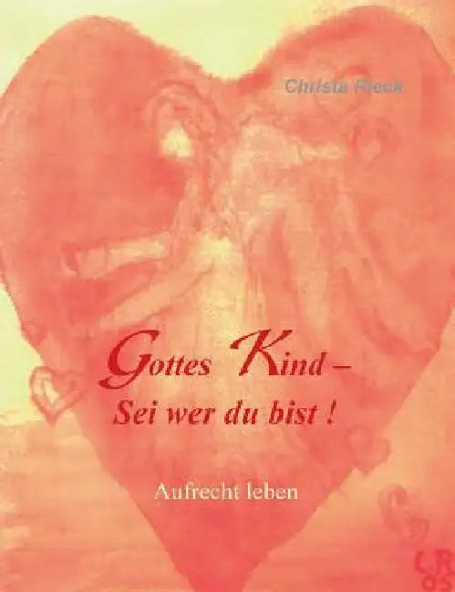 Gottes Kind - Sei wer du bist: Aufrecht leben by Rieck, Christa