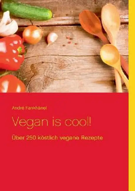 Vegan is cool!: Über 250 köstlich vegane Rezepte by Fankhänel, André