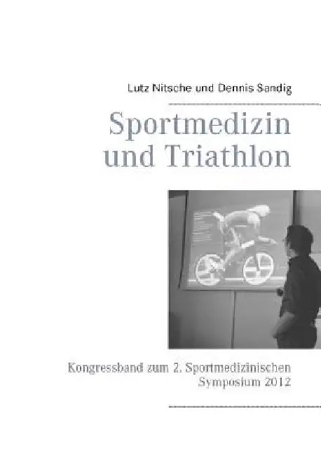 Sportmedizin und Triathlon: Kongressband zum 2. Sportmedizinischen Symposium 2012 by Sandig, Dennis