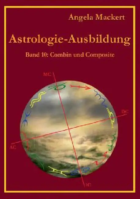 Astrologie-Ausbildung, Band 10: Combin und Composit by Mackert, Angela
