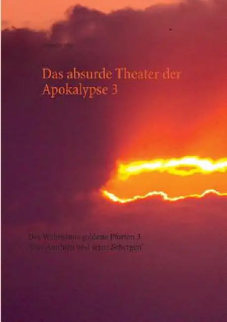 Das absurde Theater der Apokalypse 3: Des Wahnsinns goldene Pforten 3 "Das Antihirn und seine Schergen" by Rehe, Alexander