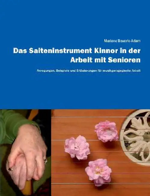 Das Saiteninstrument Kinnor in der Arbeit mit Senioren: Anregungen, Beispiele und Erläuterungen für musikgeragogische Arbeit by Beuerle-Adam, Marlene