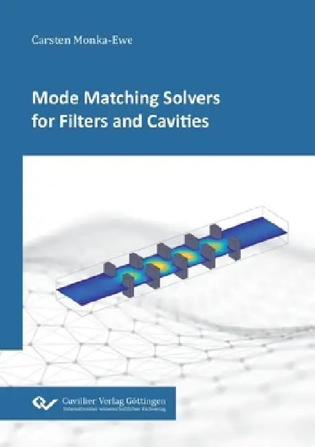 Mode Matching Solvers for Filters and Cavities by Carsten Monka-Ewe