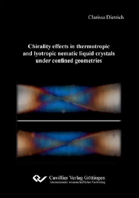 Chirality effects in thermotropic and lyotropic nematic liquid crystals under confined geometries by Clarissa Dietrich