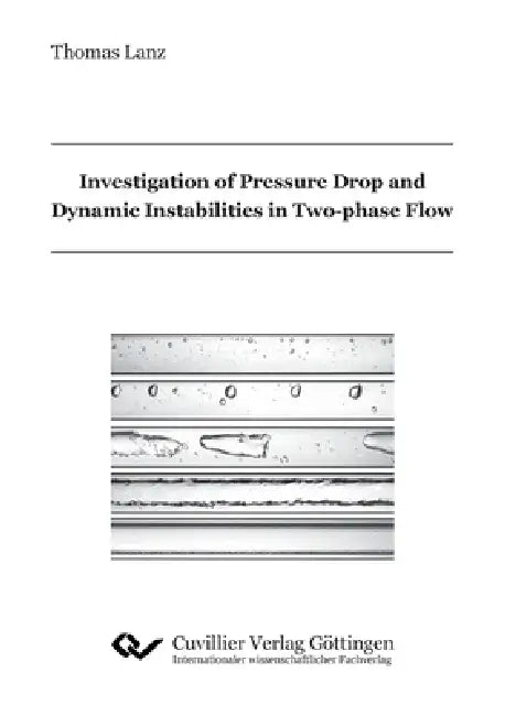 Investigation of Pressure Drop and Dynamic Instabilities in Two-phase Flow by Thomas Lanz