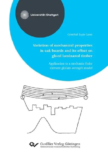 Variation of mechanical properties in oak boards and its effect on glued laminated timber by Cristóbal Tapia Camú