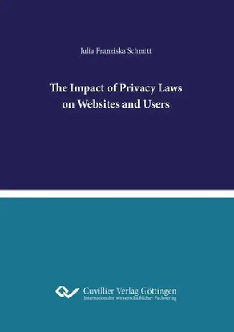 The Impact of Privacy Laws on Websites and Users by Julia Schmitt