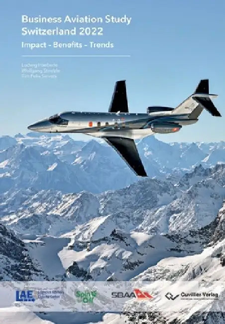 Business Aviation Study Switzerland 2022: Impact - Benefits - Trends by Wolfgang Stölzle