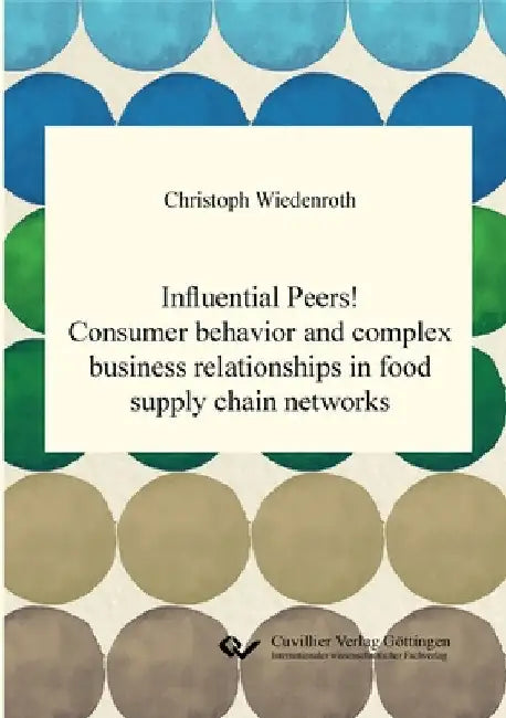 Influential Peers! Consumer behavior and complex business relationships in food supply chain networks by Wiedenroth, Christoph
