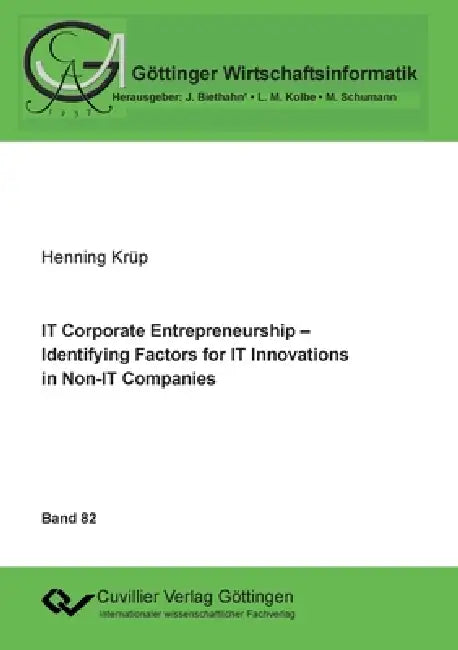 IT Corporate Entrepreneurship. Identifying Factors for IT Innovations in Non-IT Companies by Henning Krüp