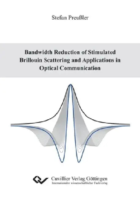 Bandwidth Reduction of Stimulated Brillouin Scattering and Applications in Optical Communication by Stefan Preußler
