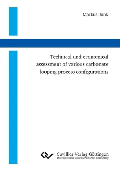 Technical and economical assessment of various carbonate looping process configurations by Markus Junk