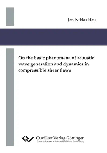 On the basic phenomena of acoustic wave generation and dynamics in compressible shear flows by Jan-Niklas Hau