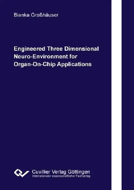 Engineered Three Dimensional Neuro-Environment for Organ-On-Chip Applications by Bianka Großhäuser