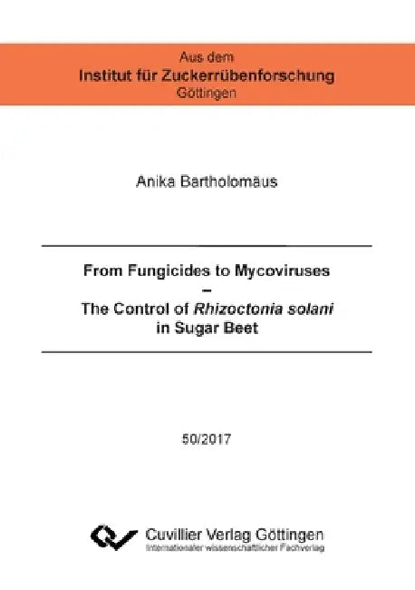 From Fungicides to Mycoviruses. The Control of Rhizoctonia solani in Sugar Beet by Anika Bartholomäus