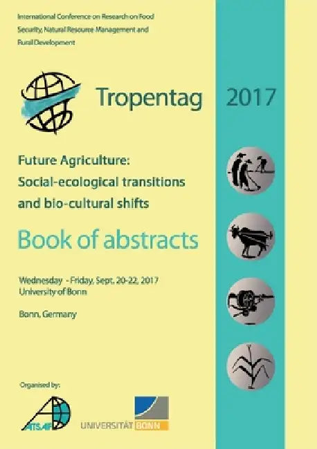 Tropentag 2017. Future Agriculture: Socio-ecological transitions and bio-cultural shifts by Eric Tielkes