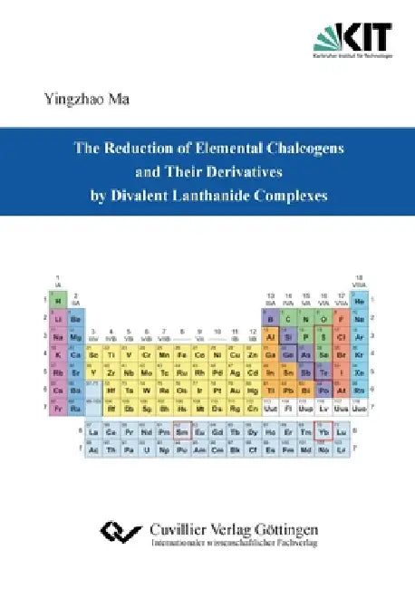 The Reduction of Elemental Chalcogens and Their Derivatives by Divalent Lanthanide Complexes by Yingzhao Ma