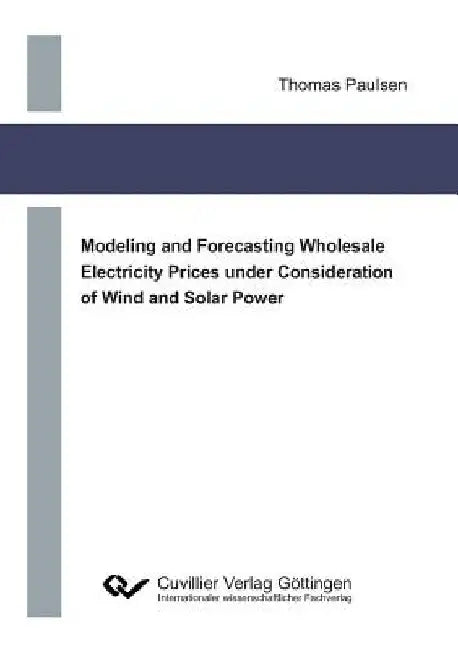 Modeling and Forecasting Wholesale Electricity Prices under Consideration of Wind and Solar Power by Thomas Paulsen