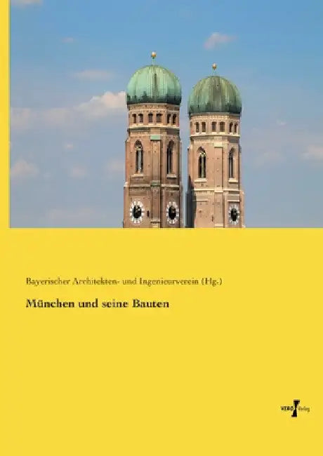München und seine Bauten by Bayerischer Architekten- Und Ing Verein