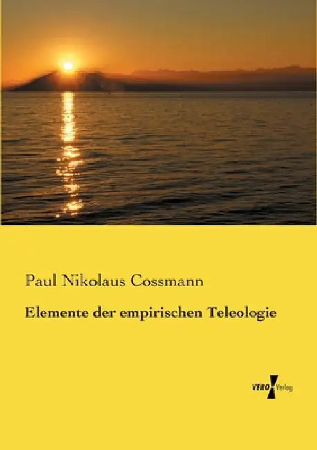 Elemente der empirischen Teleologie by Cossmann, Paul Nikolaus