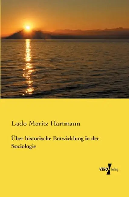 Über historische Entwicklung in der Soziologie by Hartmann, Ludo Moritz