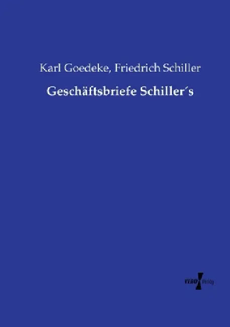 Geschäftsbriefe Schiller´s by Friedrich Schiller, Karl Goedeke