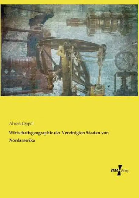 Wirtschaftsgeographie der Vereinigten Staaten von Nordamerika by Oppel, Alwin