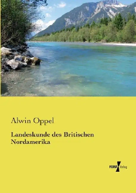 Landeskunde des Britischen Nordamerika by Oppel, Alwin