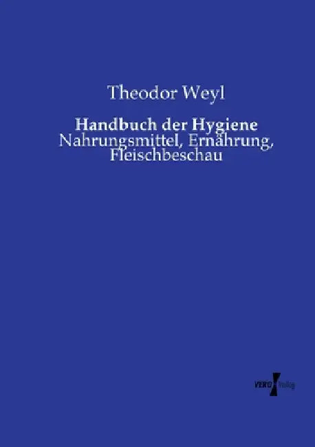 Handbuch der Hygiene: Nahrungsmittel, Ernährung, Fleischbeschau by Theodor Weyl