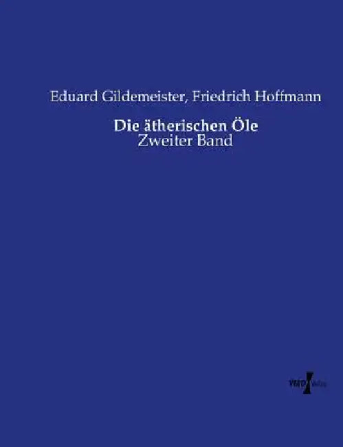 Die ätherischen Öle: Zweiter Band by Gildemeister, Eduard
