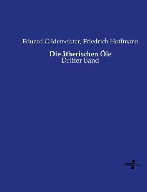 Die ätherischen Öle: Dritter Band by Gildemeister, Eduard