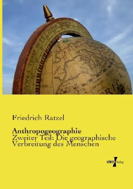 Anthropogeographie: Zweiter Teil: Die geographische Verbreitung des Menschen by Ratzel, Friedrich