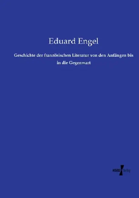 Geschichte der französischen Literatur von den Anfängen bis in die Gegenwart by Eduard Engel