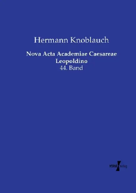 Nova Acta Academiae Caesareae Leopoldino: 44. Band by Hermann Knoblauch