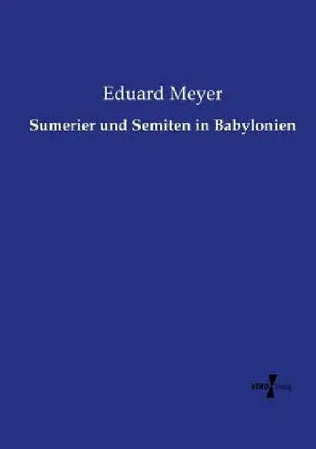 Sumerier und Semiten in Babylonien by Meyer, Eduard