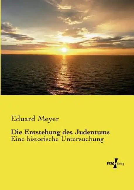 Die Entstehung des Judentums: Eine historische Untersuchung by Meyer, Eduard