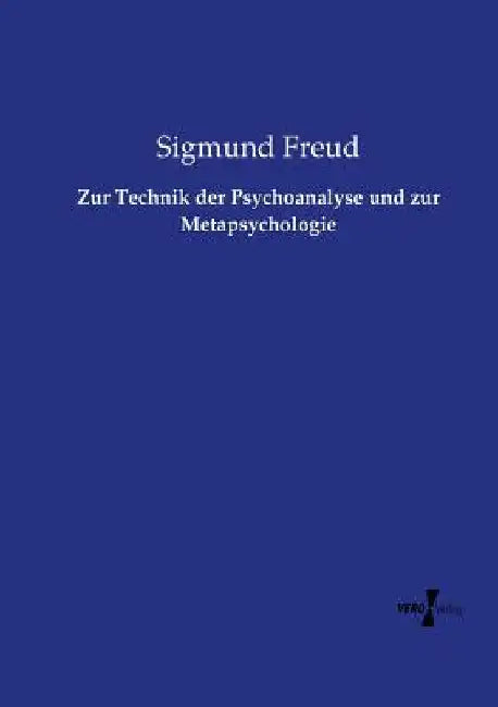 Zur Technik der Psychoanalyse und zur Metapsychologie by Freud, Sigmund