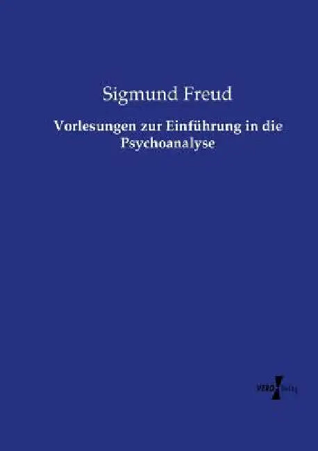 Vorlesungen zur Einführung in die Psychoanalyse by Freud, Sigmund