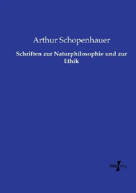Schriften zur Naturphilosophie und zur Ethik by Arthur Schopenhauer