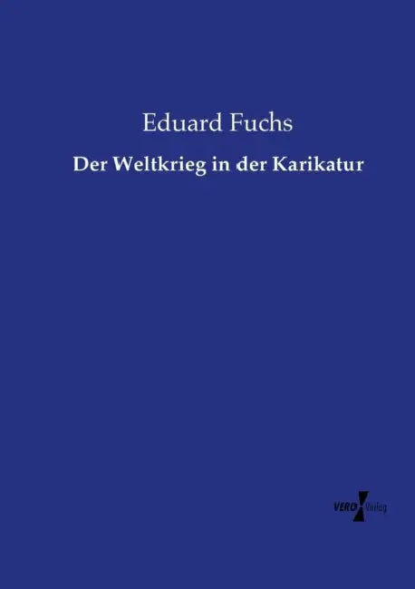Der Weltkrieg in der Karikatur by Eduard Fuchs
