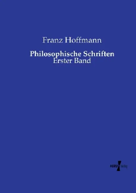 Philosophische Schriften: Erster Band by Franz Hoffmann
