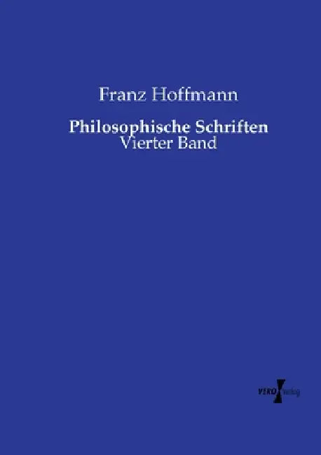 Philosophische Schriften: Vierter Band by Franz Hoffmann
