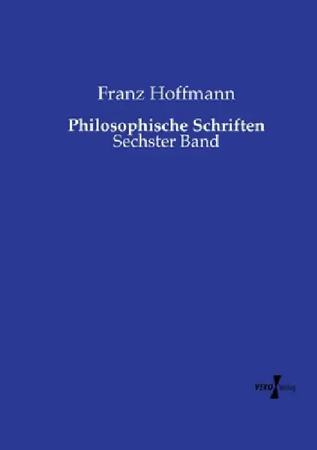 Philosophische Schriften: Sechster Band by Franz Hoffmann